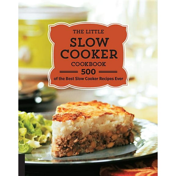 The Little Slow Cooker Cookbook : 500 of the Best Slow Cooker Recipes Ever (Paperback)