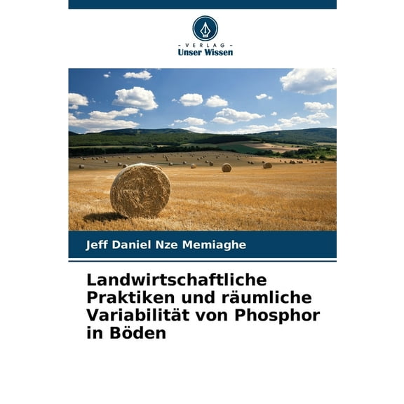 Landwirtschaftliche Praktiken und rÃ¤umliche VariabilitÃ¤t von Phosphor in BÃ¶den, (Paperback)