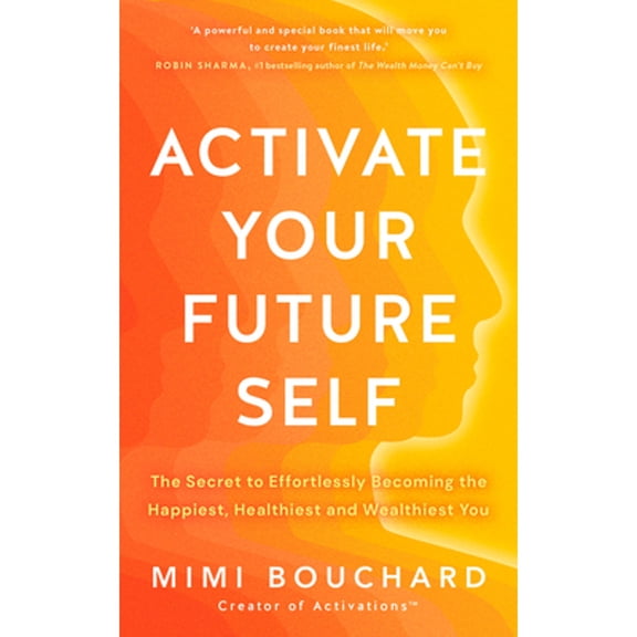 Pre-Owned Activate Your Future Self: The Secret to Effortlessly Becoming the Happiest, Healthiest and Wealthiest You (Paperback) 1401980252 9781401980252