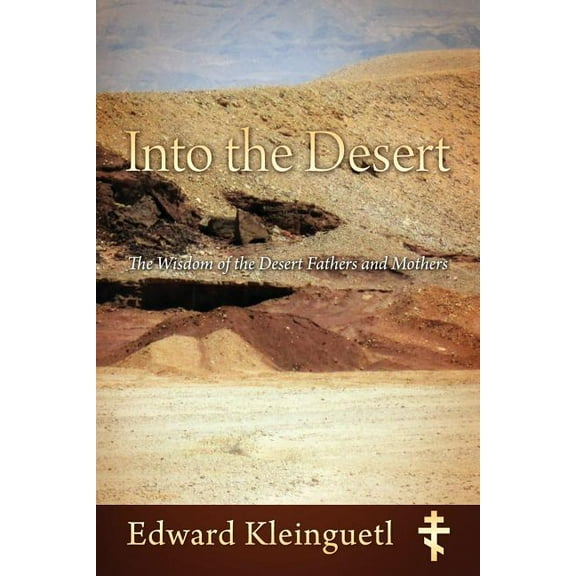 Into the Desert: The Wisdom of the Desert Fathers and Mothers, (Paperback)