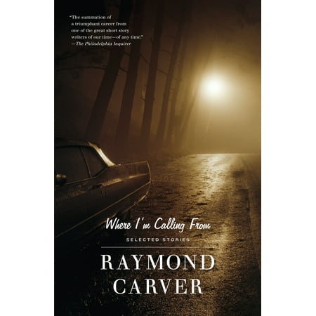 Where I'm Calling From : Selected Stories (Best Raymond Carver Short Stories)