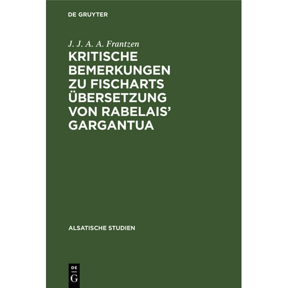 Alsatische Studien Kritische Bemerkungen Zu Fischarts Übersetzung Von Rabelais' Gargantua, Book 3, (Hardcover)