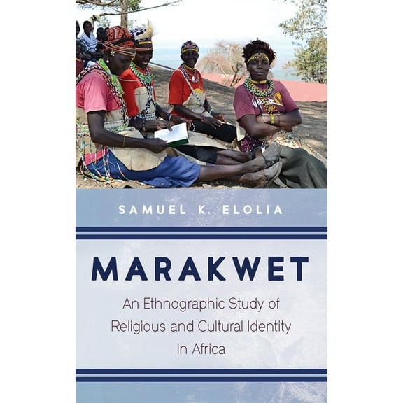 Marakwet: An Ethnographic Study of Religious and Cultural Identity in Africa, (Paperback)