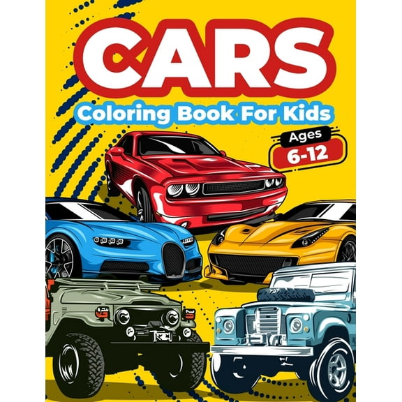 Cars Coloring Book For Kids Ages 6-12: Cool Cars Coloring Pages For Children Boys. Car Coloring And Activity Book For Ki, (Paperback)