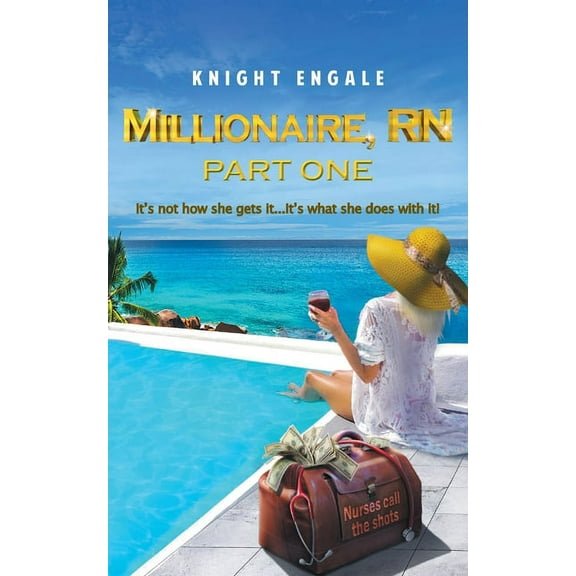Millionaire, RN - Part One: It's not how she gets it...It's what she does with it!, (Paperback)