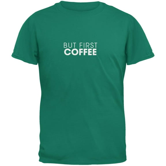 But First Coffee Jade Green Adult T-Shirt - Small