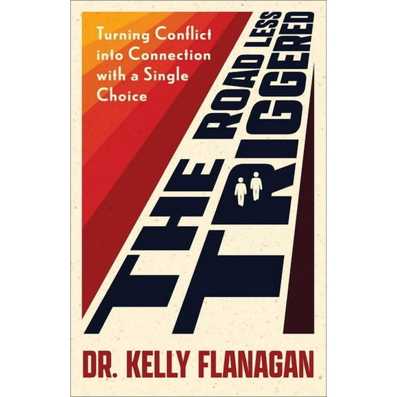 The Road Less Triggered: Turning Conflict Into Connection with a Single Choice, (Paperback)