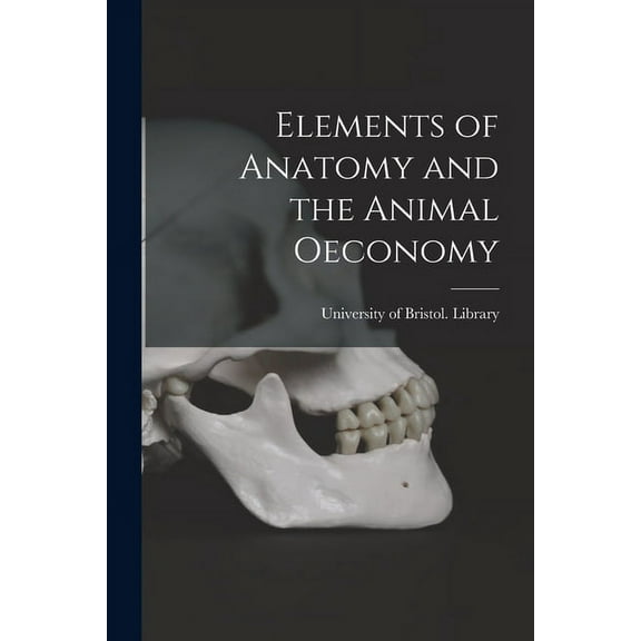 Elements of Anatomy and the Animal Oeconomy
