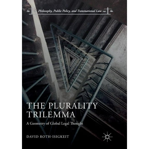 Philosophy, Public Policy, and Transnati The Plurality Trilemma: A Geometry of Global Legal Thought, (Paperback)
