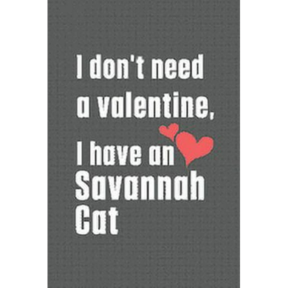 I don't need a valentine, I have a Savannah Cat: For Savannah Cat Fans, (Paperback)