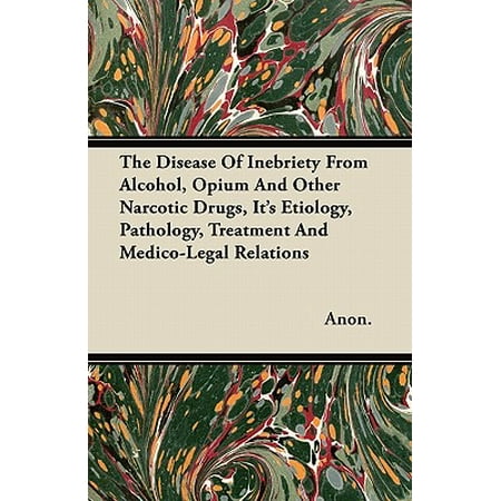 Other Alcohol - The Disease of Inebriety from Alcohol, Opium and Other Narcotic Drugs, Its Etiology, Pathology, Treatment and Medico-Legal Relations