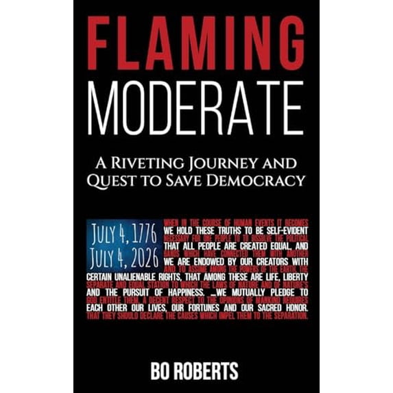 Pre-Owned Flaming Moderate: A Riveting Journey and Quest to Save Democracy (Hardcover) 1662943350 9781662943355