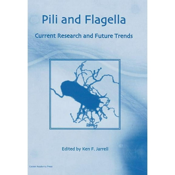 Pili and Flagella : Current Research and Future Trends (Hardcover)