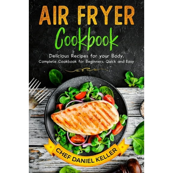 Air Flyer Cookbook : Delicious Recipes for your Body. Complete Cookbook for Beginners. Quick and Easy (Paperback)