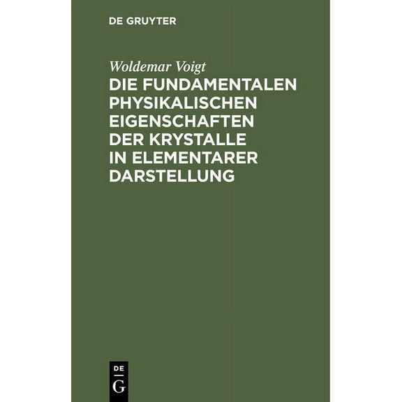 Die Fundamentalen Physikalischen Eigenschaften Der Krystalle in Elementarer Darstellung (Hardcover)