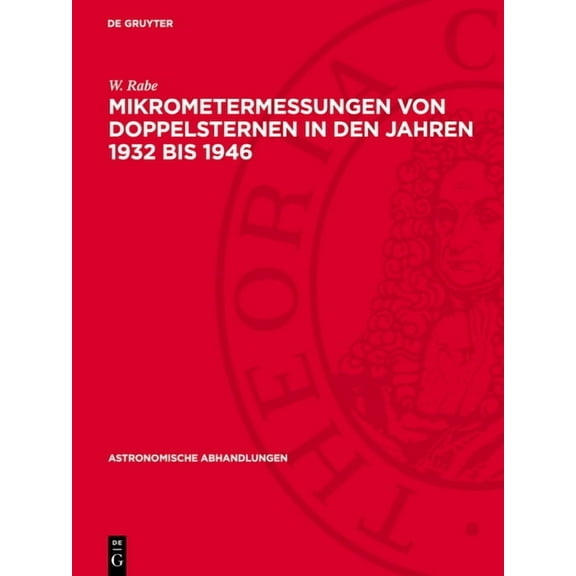 Astronomische Abhandlungen Mikrometermessungen Von Doppelsternen in Den Jahren 1932 Bis 1946, Book 12, (Hardcover)
