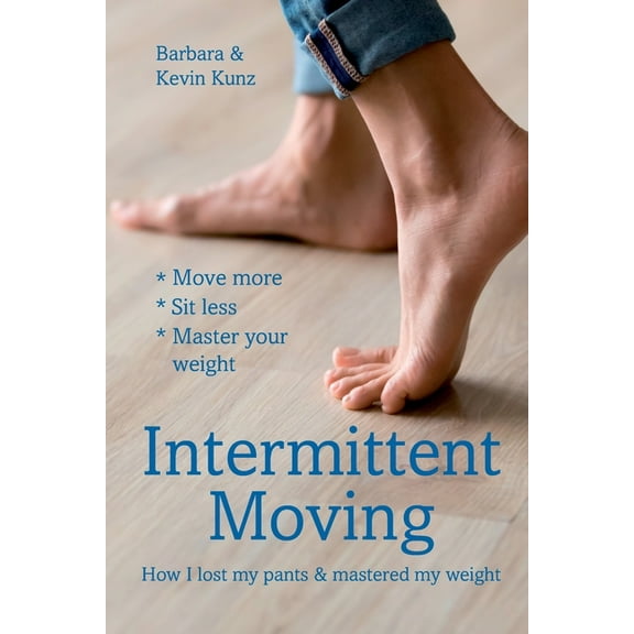 Intermittent Moving: How I Lost My Pants and Mastered My Weight (Paperback)