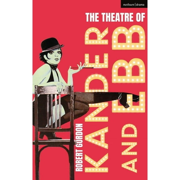 The Theatre of Kander and Ebb, (Hardcover)