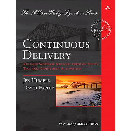 Continuous Delivery : Reliable Software Releases Through Build, Test, and Deployment