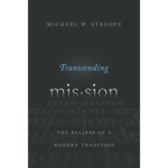 Transcending Mission: The Eclipse of a Modern Tradition, (Paperback)