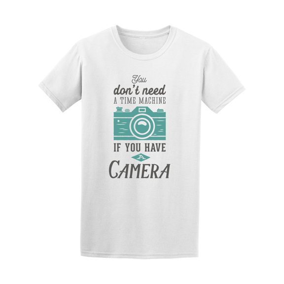 Don't Need A Time Machine Camera Quote Tee - Image by Shutterstock