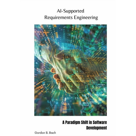AI-Supported Requirements Engineering: A Paradigm Shift in Software Development (Paperback)