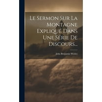 Le Sermon Sur La Montagne Expliqué Dans Une Série De Discours... (Hardcover)