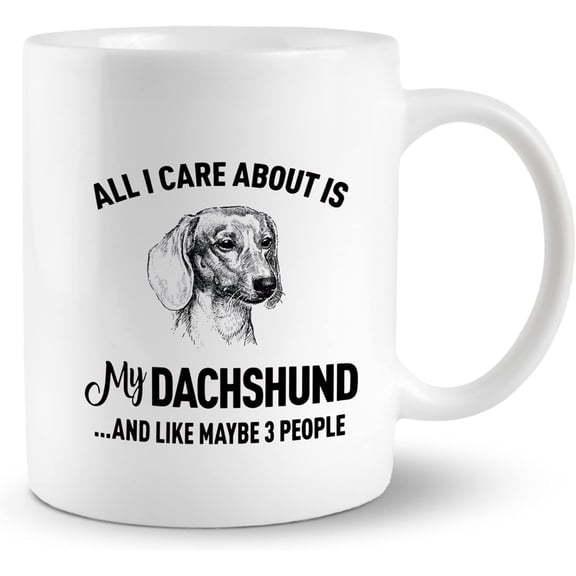 All I Care About Is My Dachshund 11 Ounces Ceramic Mug Cup, Funny Dachshund Sausage Dog Coffee Tea Mug Cup, Home Girls Room Office Decor, Gifts for Dog Lovers Dachshund Mom Owner Girls