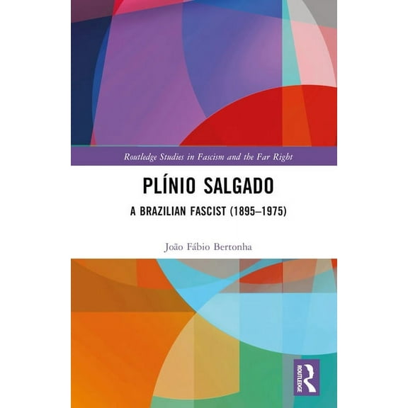 Routledge Studies in Fascism and the Far Plínio Salgado: A Brazilian Fascist (1895-1975), (Hardcover)