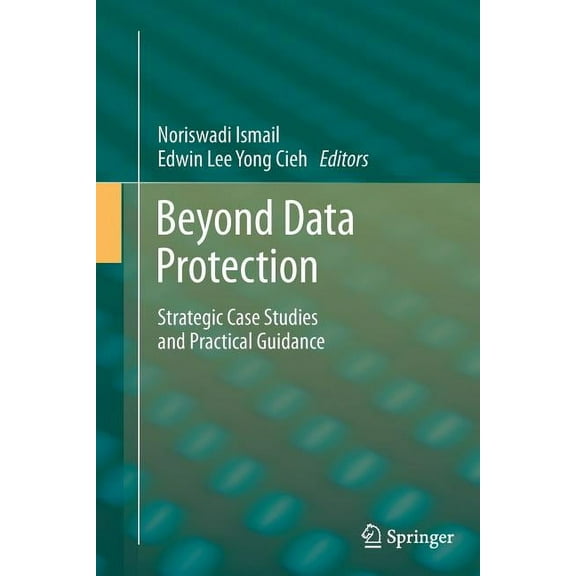 Beyond Data Protection: Strategic Case Studies and Practical Guidance, (Paperback)