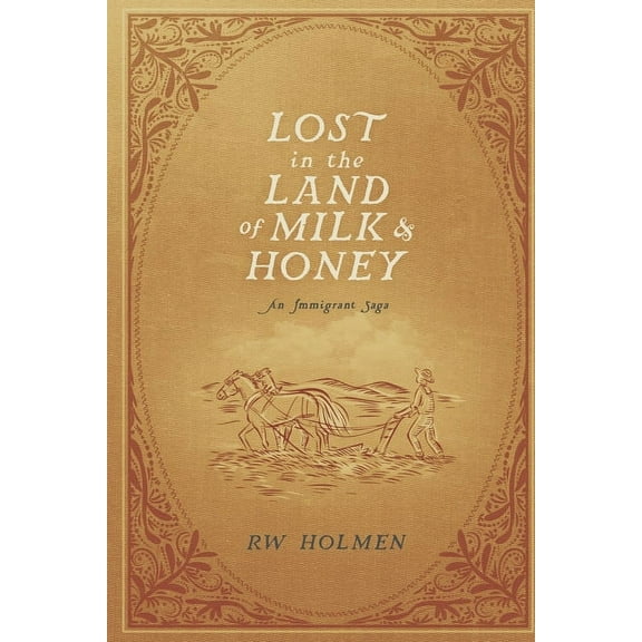 Lost in the Land of Milk and Honey: An Immigrant Saga, (Paperback)