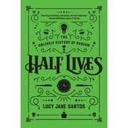 Half Lives : The Unlikely History of Radium (Hardcover)
