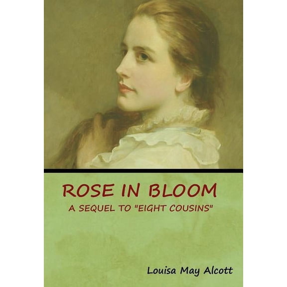 Rose in Bloom: A Sequel to "Eight Cousins", (Hardcover)