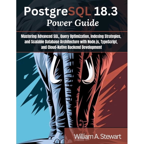 Engineering and Design Software Books PostgreSQL 18.3 Power Guide: Mastering Advanced SQL, Query Optimization, Indexing Strategies, and Scalable Database Arch, Book 8, (Paperback)