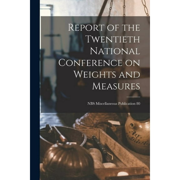 Report of the Twentieth National Conference on Weights and Measures; NBS Miscellaneous Publication 80, (Paperback)