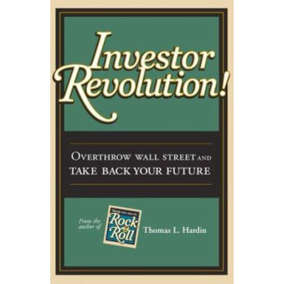 Pre-Owned Investor Revolution: Overthrow Wall Street and Take Back Your Future (Hardcover) 1933669063 9781933669069