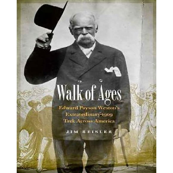 Walk of Ages: Edward Payson Weston's Extraordinary 1909 Trek Across America
