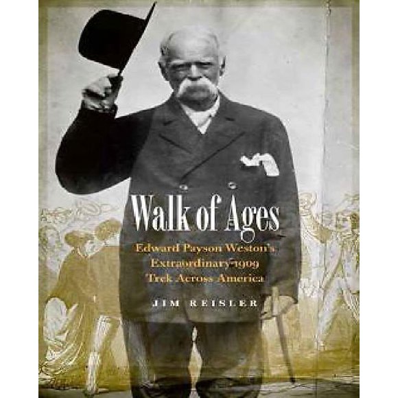 Walk of Ages: Edward Payson Weston's Extraordinary 1909 Trek Across America