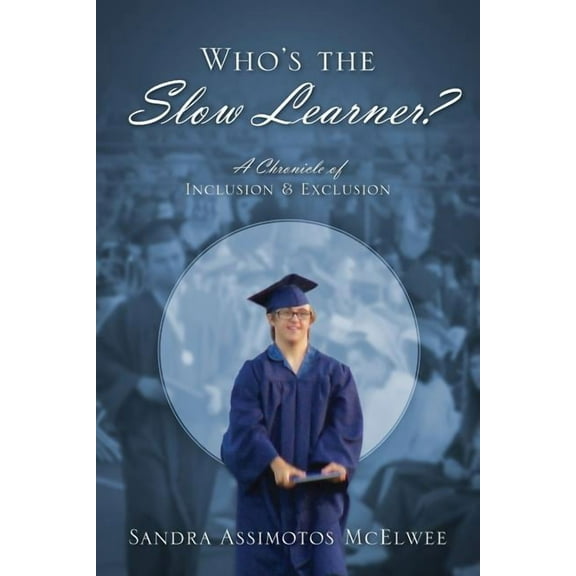 Who's the Slow Learner? A Chronicle of Inclusion and Exclusion, (Paperback)