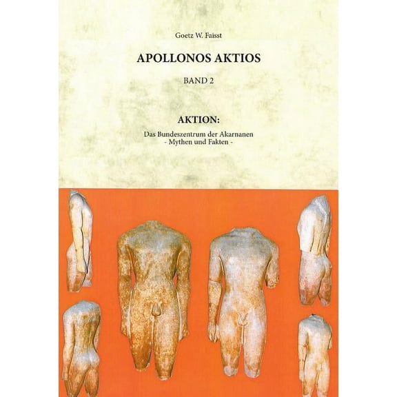 Appollonos Aktios - Band 2: Aktion: Das Bundeszentrum der Akarnanen - Mythen und Fakten -, (Paperback)