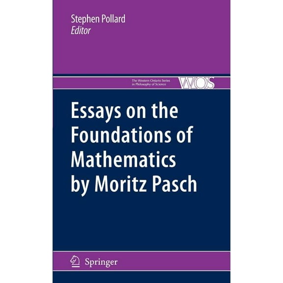 The Western Ontario Philosophy of Scienc Essays on the Foundations of Mathematics by Moritz Pasch, Book 83, (Hardcover)