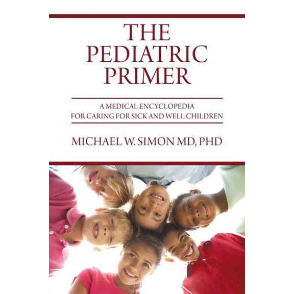 The Pediatric Primer: A Medical Encyclopedia for Caring for Sick and Well Children, (Paperback)