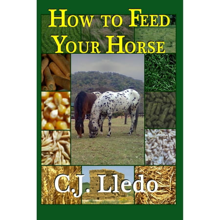 How to Feed Your Horse: An Owner's Guide to Calculating Your Horse's Diet - (Best Low Starch Horse Feed)