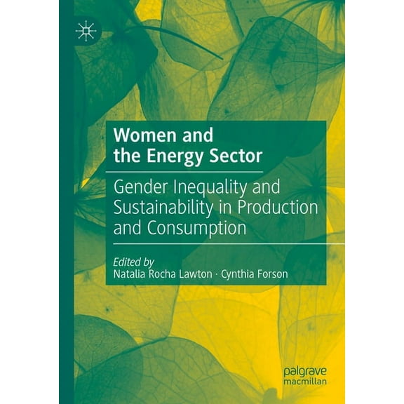 Women and the Energy Sector: Gender Inequality and Sustainability in Production and Consumption, (Hardcover)