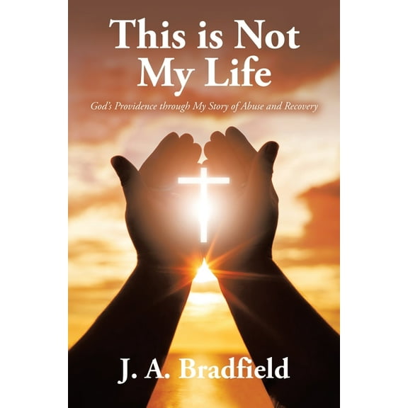 This is Not My Life: God's Providence through My Story of Abuse and Recovery, (Paperback)
