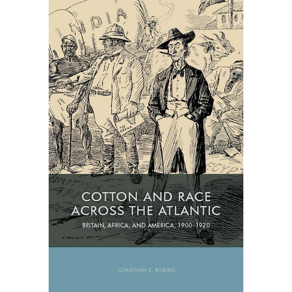Rochester Studies in African History and Cotton and Race Across the Atlantic: Britain, Africa, and America, 1900-1920, Book 73, (Hardcover)