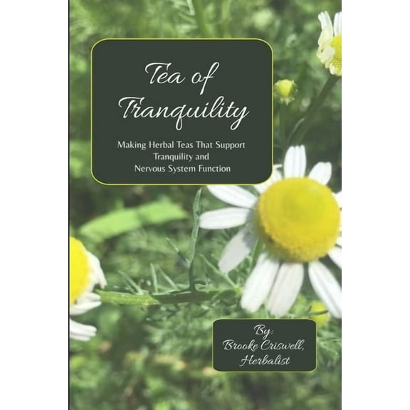 Tea of Tranquility: Making Herbal Teas That Support Tranquility and Nervous System Function, (Paperback)