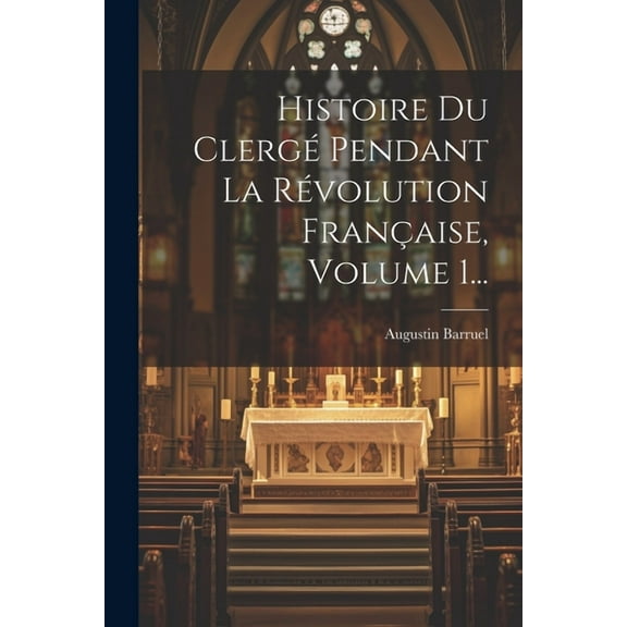 Histoire Du Clergé Pendant La Révolution Française, Volume 1... (Paperback)