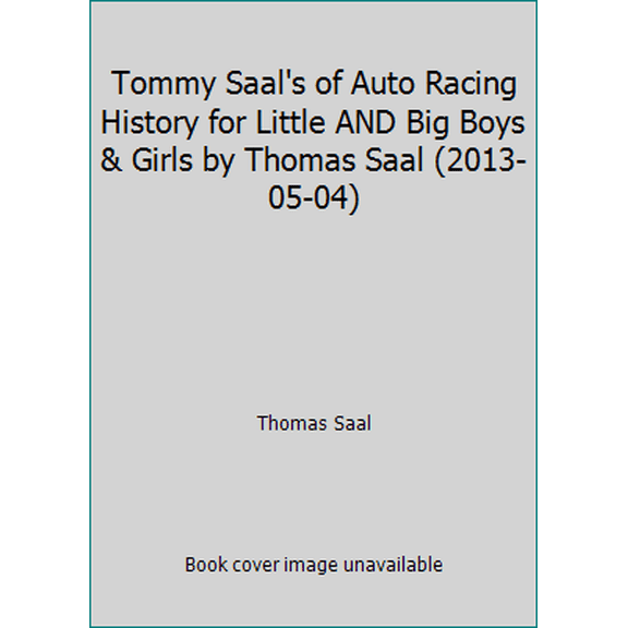 Pre-Owned Tommy Saal's of Auto Racing History for Little AND Big Boys & Girls by Thomas Saal (2013-05-04) (Hardcover) 1935240048 9781935240044