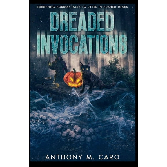 Dreaded Invocations: Terrifying Horror Tales to Utter in Hushed Tones, (Paperback)